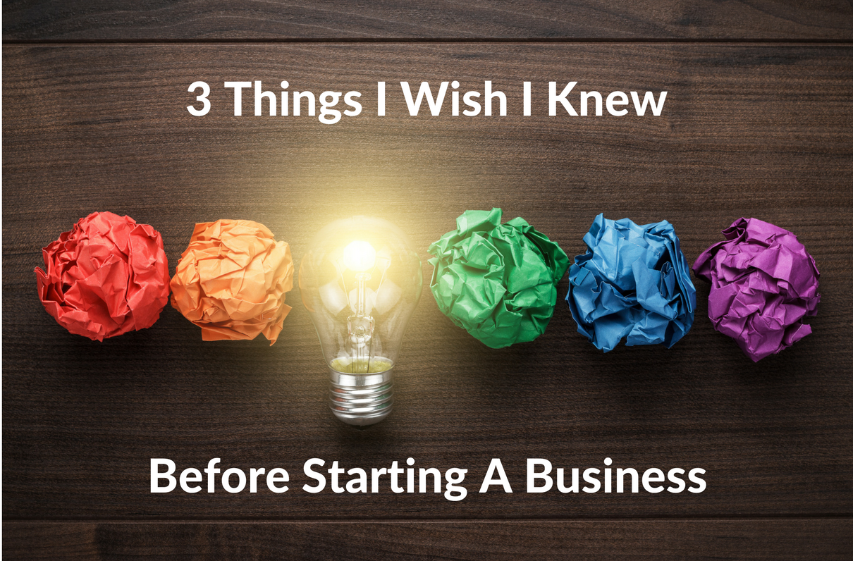 3 Things I Wish I Knew Before Starting a Business